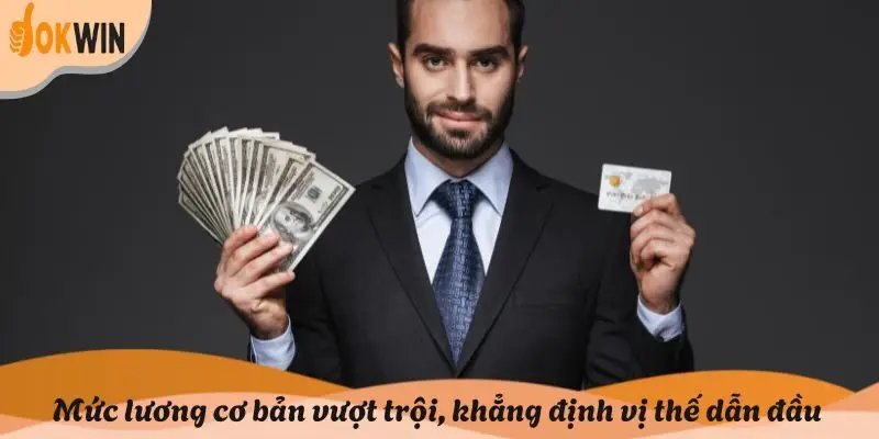 Mức lương cơ bản vượt trội, khẳng định vị thế dẫn đầu của tập đoàn