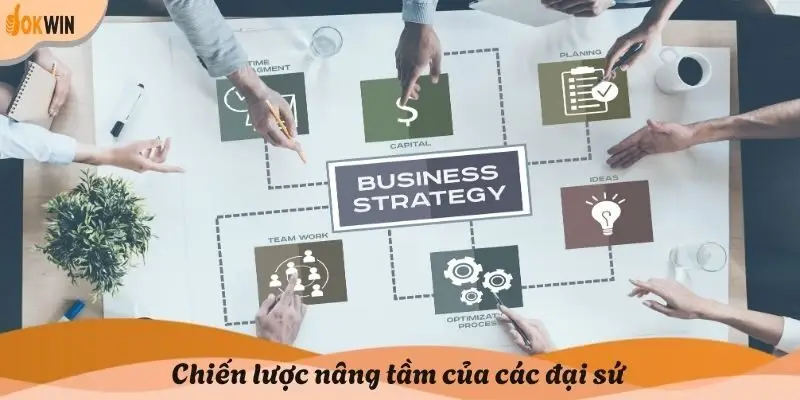Chiến lược nâng tầm của các đại sứ