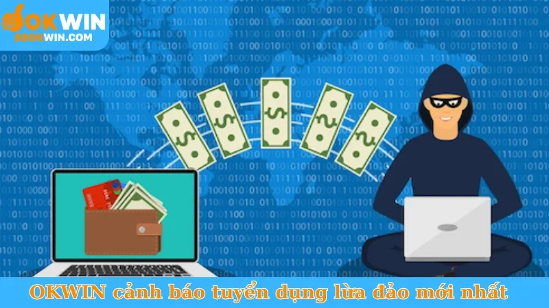 OKWIN cảnh báo tuyển dụng lừa đảo mới nhất