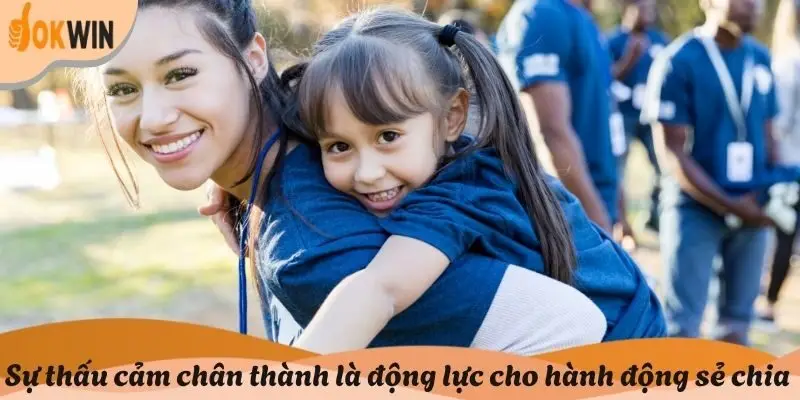 Sự thấu cảm chân thành là động lực cho mọi hành động sẻ chia